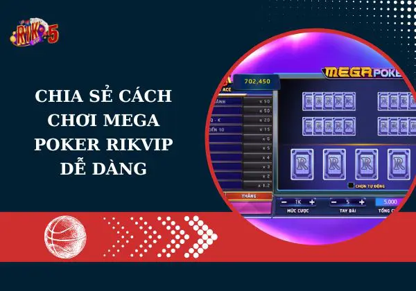 Chia sẻ cách chơi Mega Poker Rikvip dễ dàng