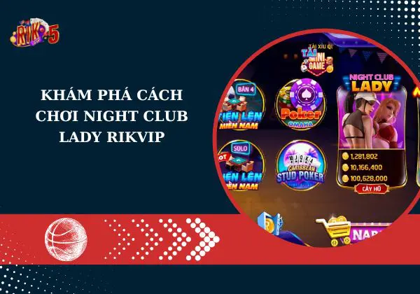 Khám phá cách chơi Night Club Lady Rikvip